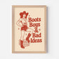 Boots, Boys & Bad Ideas Slogan Poster